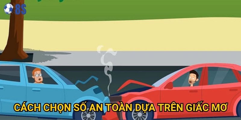 Giấc mơ thấy xe tai nạn đánh số gì tại 8s báo hiệu điều gì? 3 Cách chọn số an toàn dựa trên giấc mơ