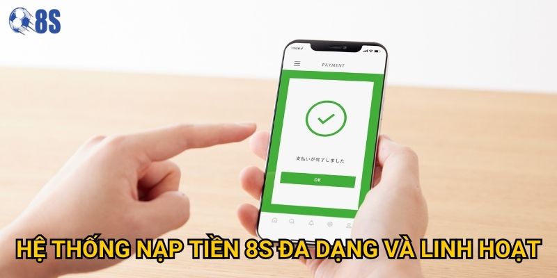 Những phương thức nạp tiền nào tại 8s được ưa chuộng nhất? 1 Hệ thống nạp tiền 8s đa dạng và linh hoạt