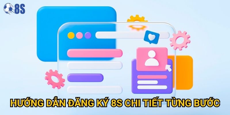Quy trình đăng ký tại 8s có phức tạp như người chơi nghĩ? 1 Hướng dẫn đăng ký 8s xn chi tiết từng bước