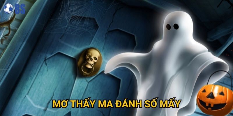 Tại sao mơ thấy ma đánh số mấy lại được nhiều người quan tâm tại 8s?