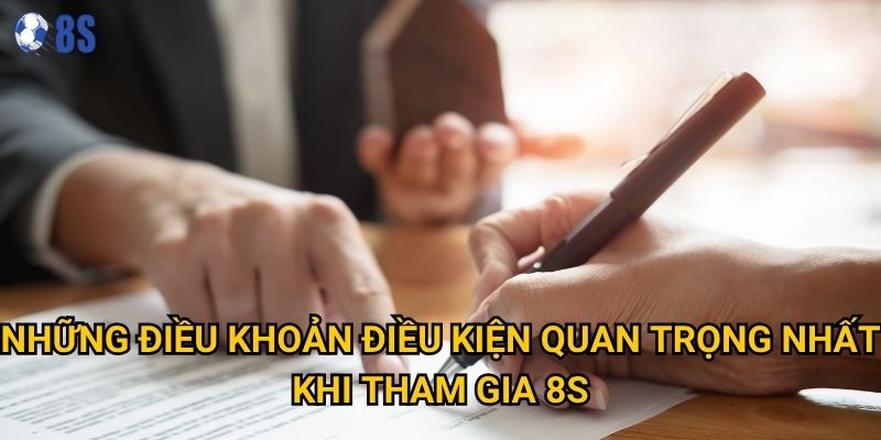 Điều khoản điều kiện của 8s có những quy định gì cần lưu ý? 1 Những điều khoản điều kiện quan trọng nhất khi tham gia 8s