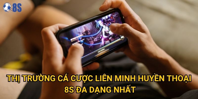 Làm thế nào để cá cược liên minh huyền thoại tại 8s mang lại lợi nhuận? 2 Thị trường cá cược liên minh huyền thoại 8s đa dạng nhất